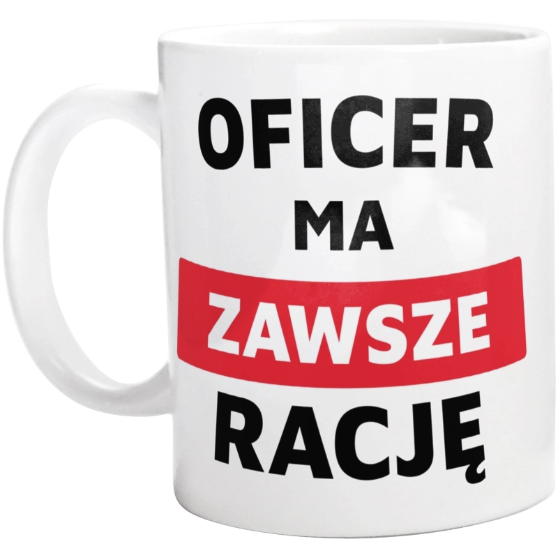 Oficer Ma Zawsze Rację - Kubek Biały