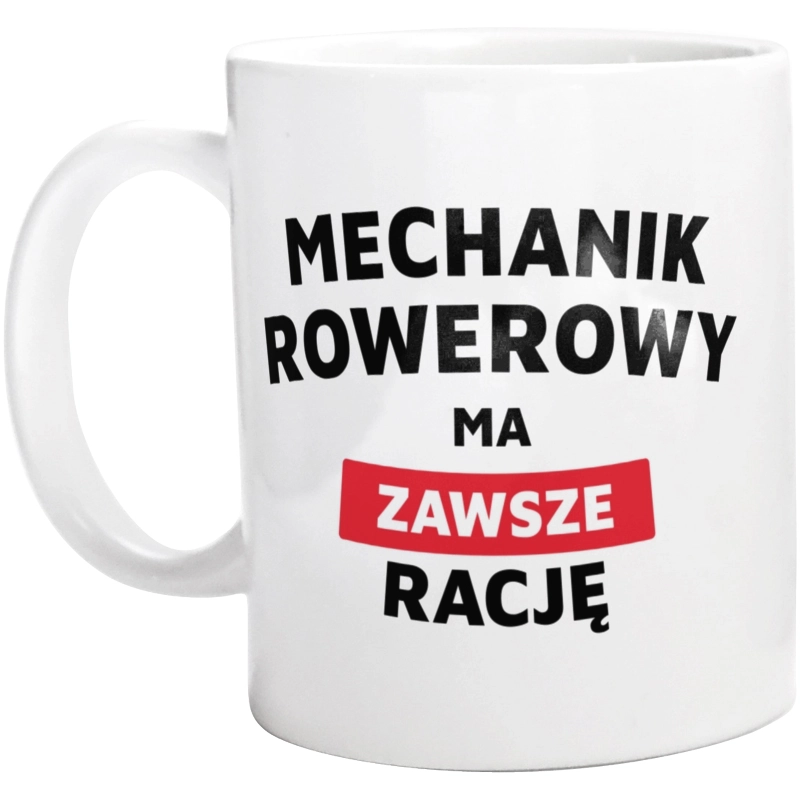 Mechanik Rowerowy Ma Zawsze Rację - Kubek Biały