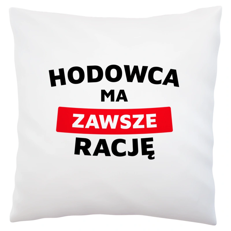 Hodowca Ma Zawsze Rację - Poduszka Biała