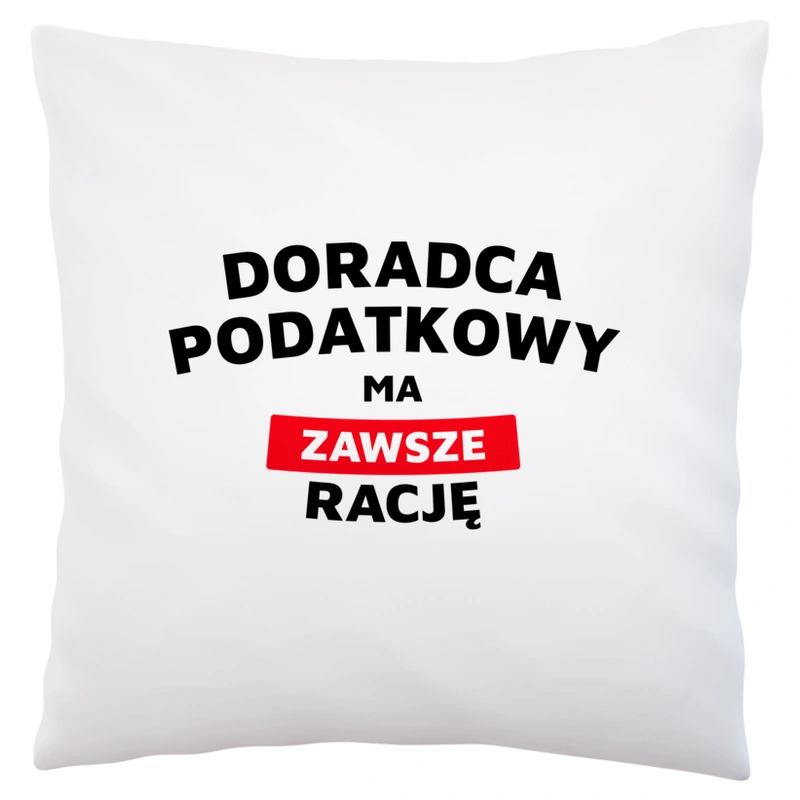 Doradca Podatkowy Ma Zawsze Rację - Poduszka Biała