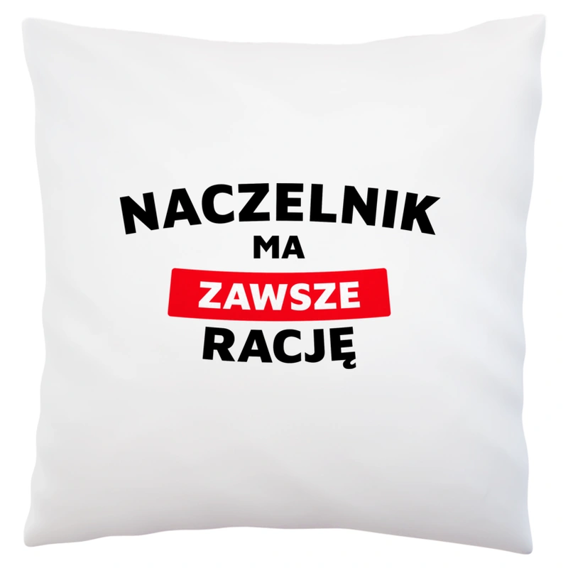 Naczelnik Ma Zawsze Rację - Poduszka Biała