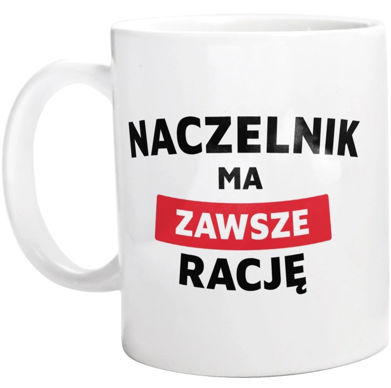 Naczelnik Ma Zawsze Rację - Kubek Biały