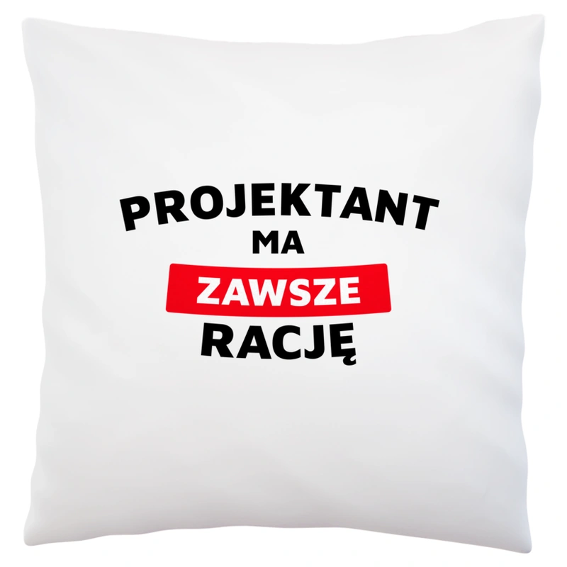 Projektant Ma Zawsze Rację - Poduszka Biała