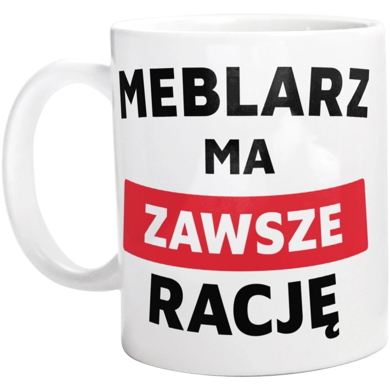 Meblarz Ma Zawsze Rację - Kubek Biały