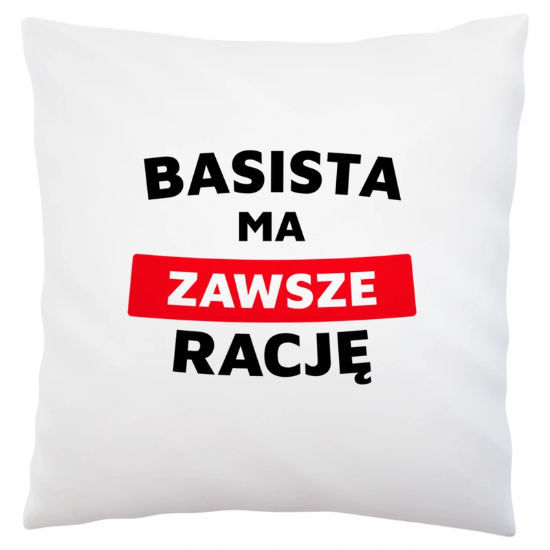 Basista Ma Zawsze Rację - Poduszka Biała