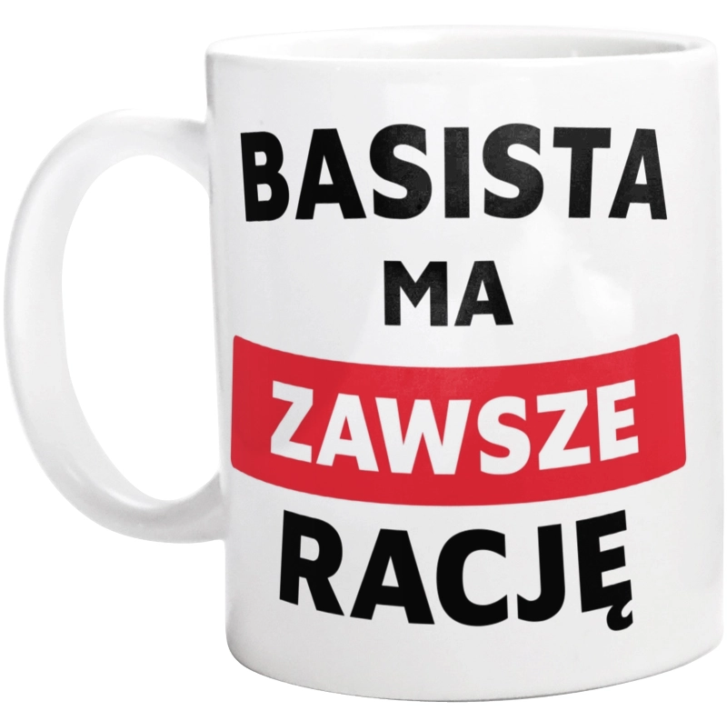 Basista Ma Zawsze Rację - Kubek Biały