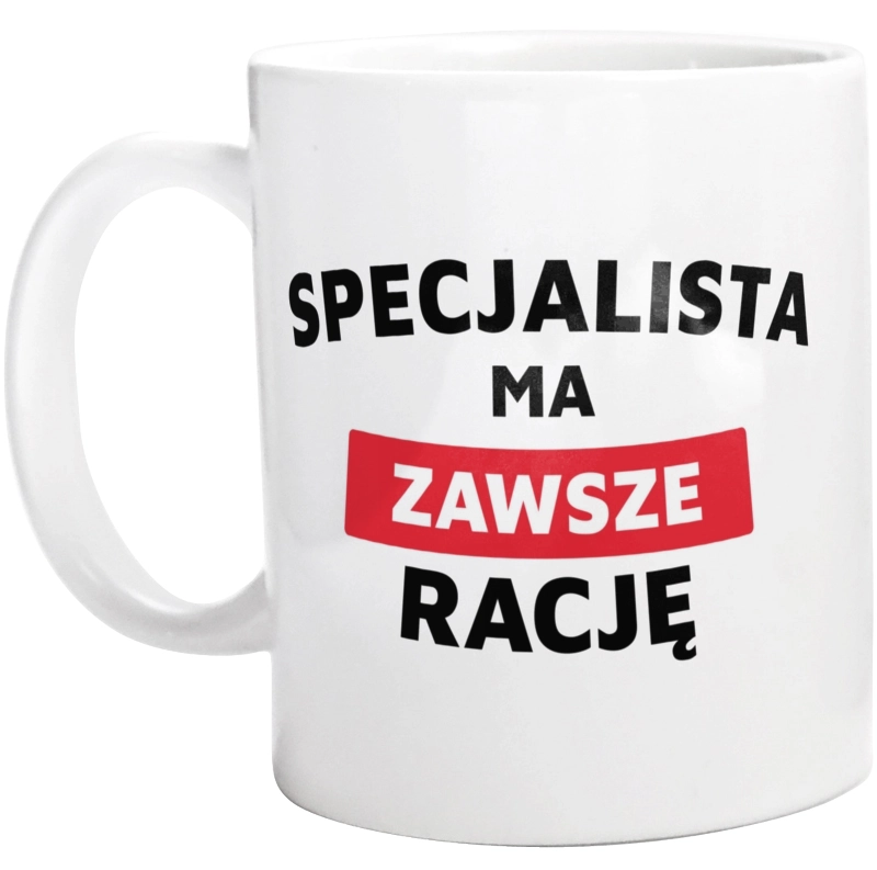 Specjalista Ma Zawsze Rację - Kubek Biały