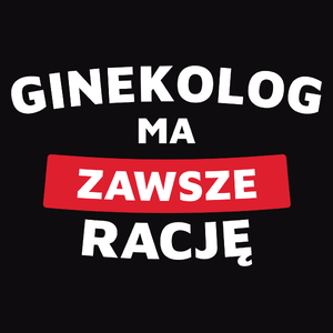 Ginekolog Ma Zawsze Rację - Męska Koszulka Czarna