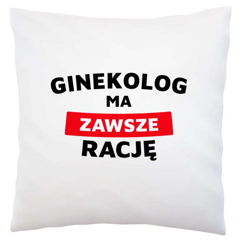 Ginekolog Ma Zawsze Rację - Poduszka Biała