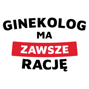 Ginekolog Ma Zawsze Rację - Kubek Biały