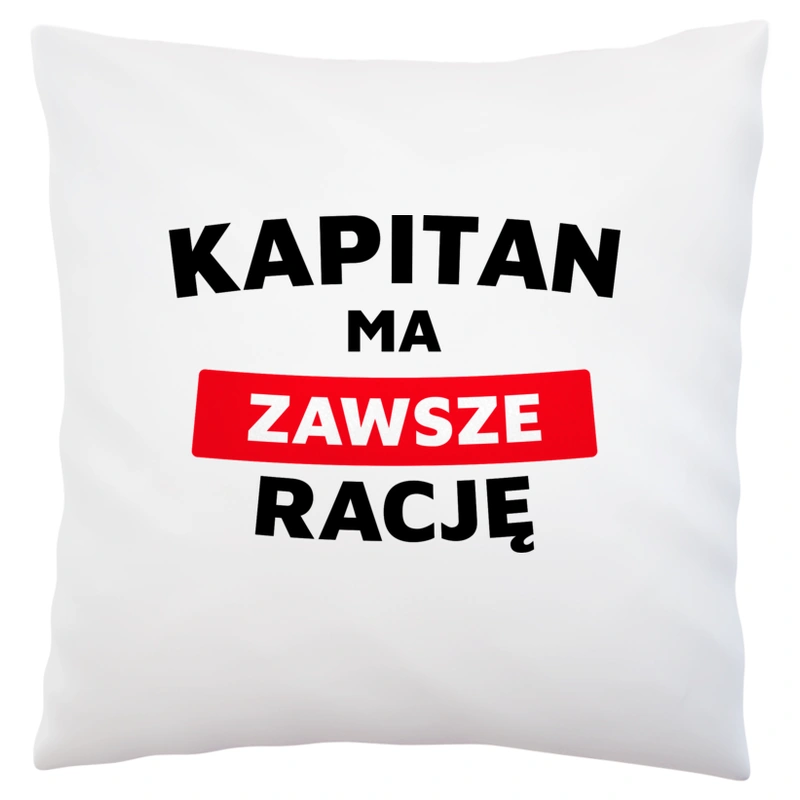 Kapitan Ma Zawsze Rację - Poduszka Biała