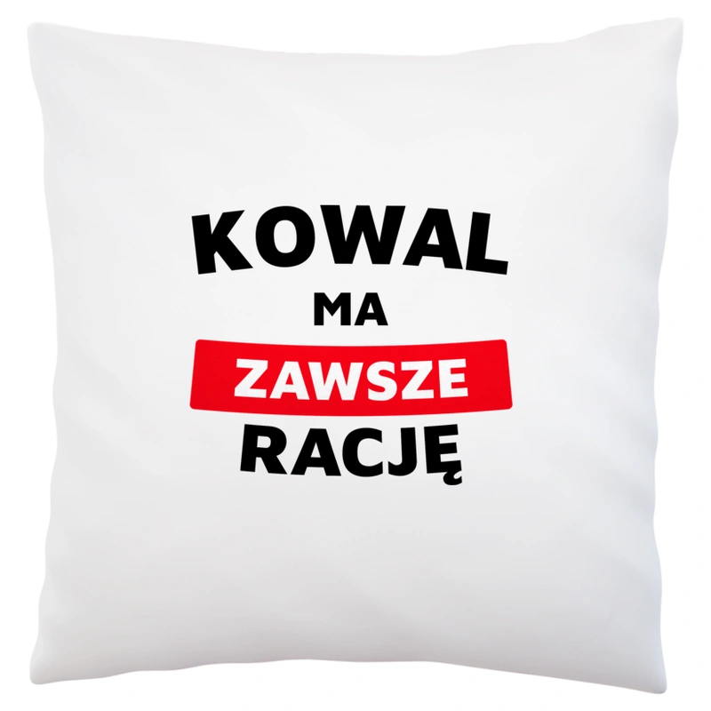 Kowal Ma Zawsze Rację - Poduszka Biała