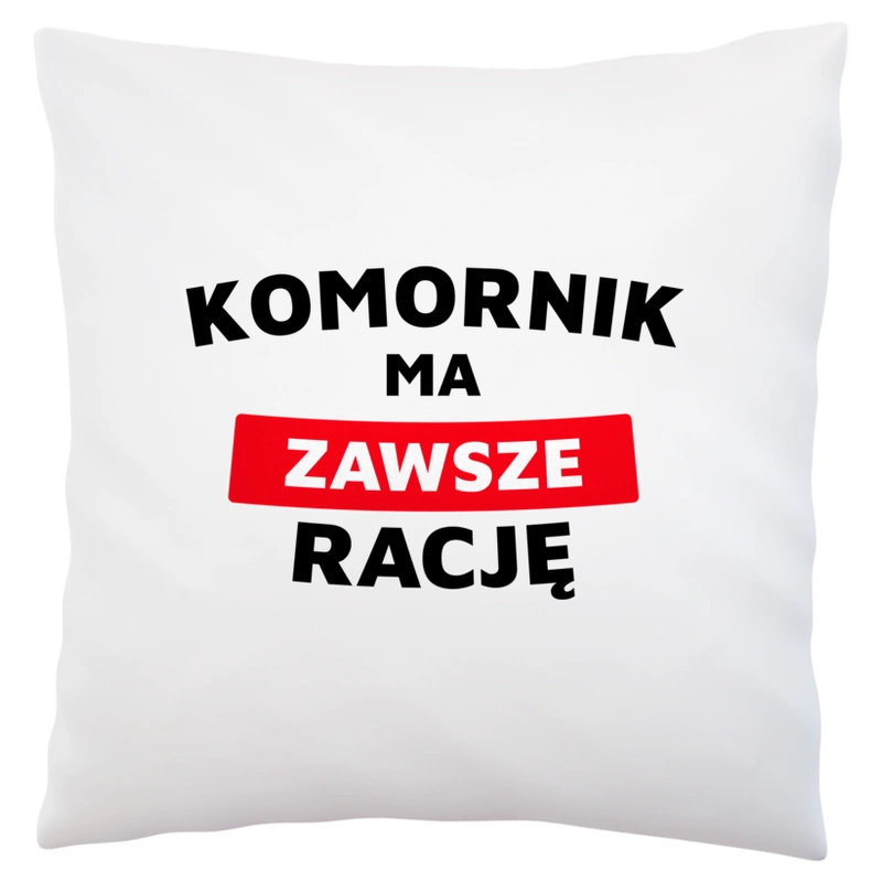 Komornik Ma Zawsze Rację - Poduszka Biała