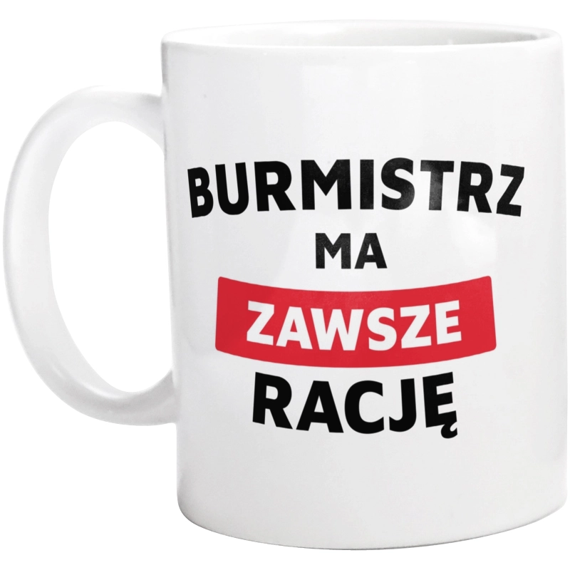 Burmistrz Ma Zawsze Rację - Kubek Biały