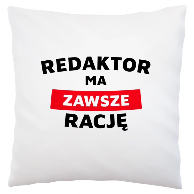 Redaktor Ma Zawsze Rację - Poduszka Biała