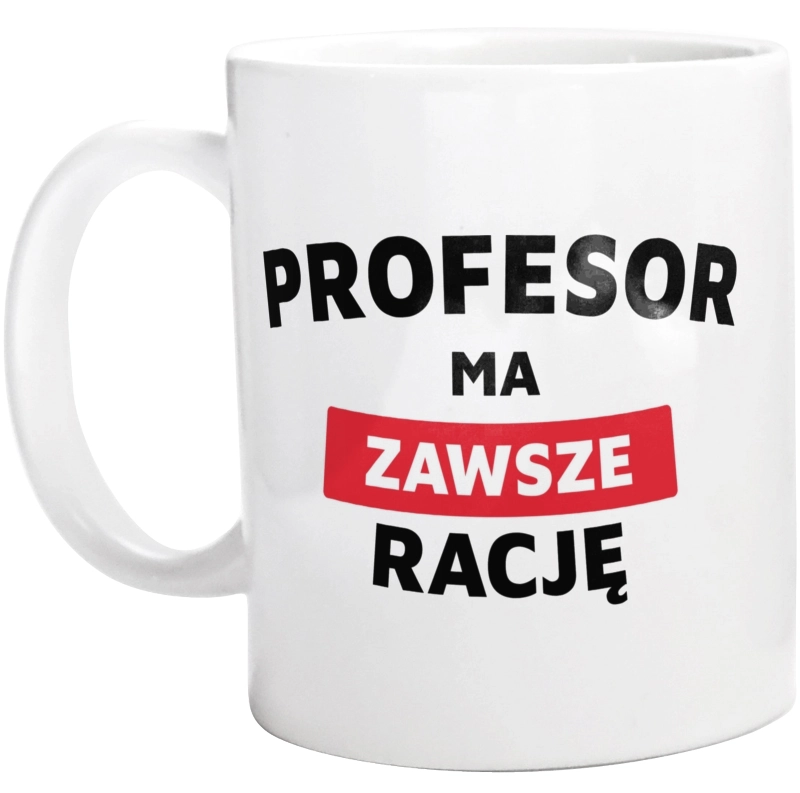 Profesor Ma Zawsze Rację - Kubek Biały