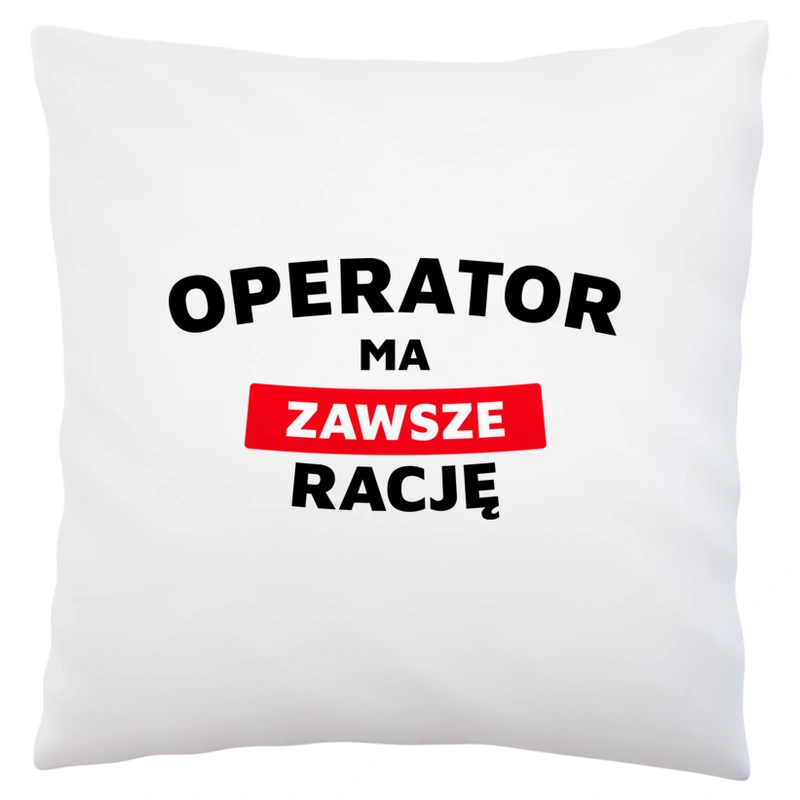 Operator Ma Zawsze Rację - Poduszka Biała