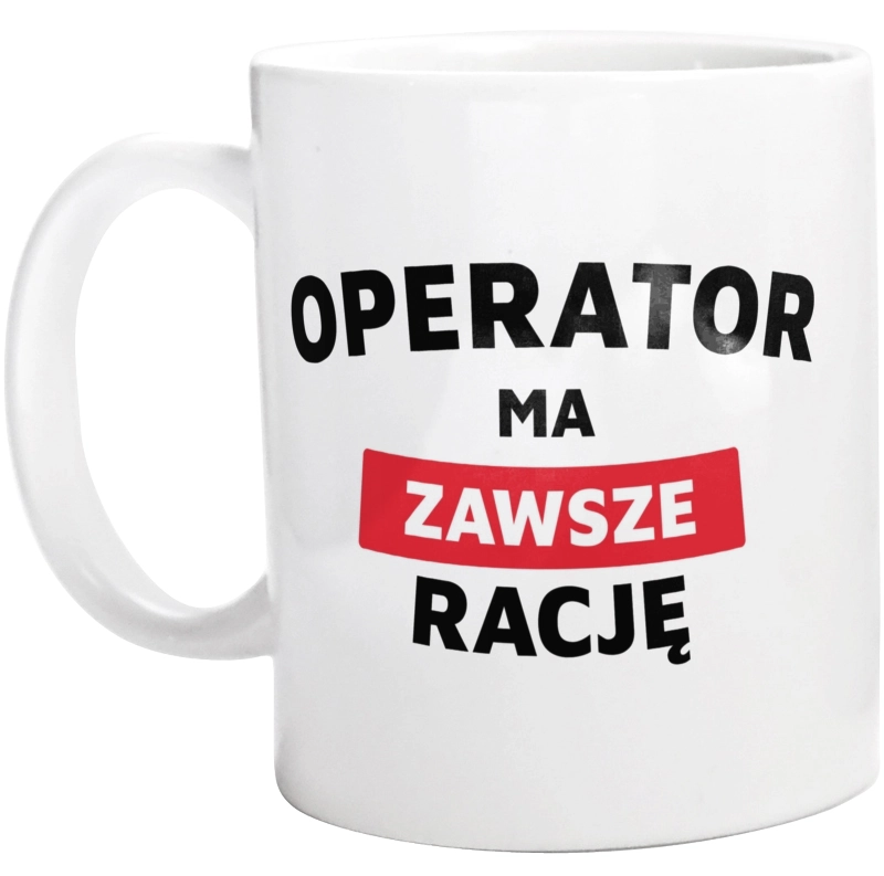 Operator Ma Zawsze Rację - Kubek Biały