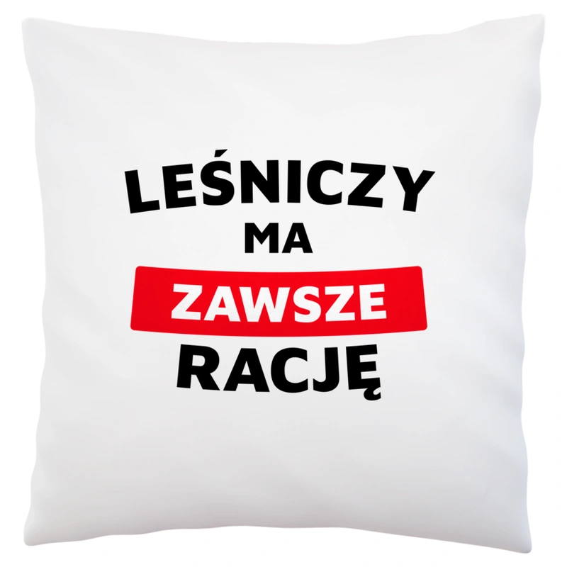 Leśniczy Ma Zawsze Rację - Poduszka Biała