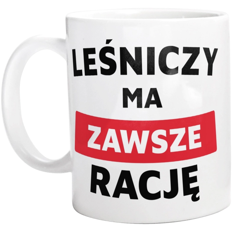 Leśniczy Ma Zawsze Rację - Kubek Biały