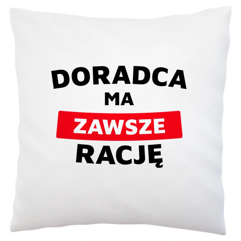 Doradca Ma Zawsze Rację - Poduszka Biała