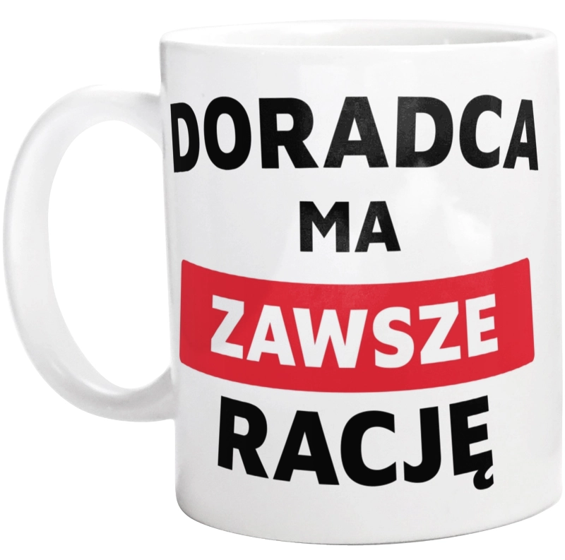 Doradca Ma Zawsze Rację - Kubek Biały