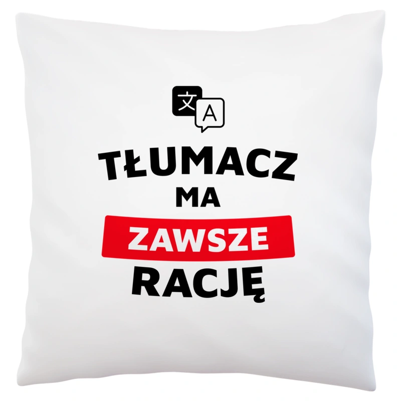 Tłumacz Ma Zawsze Rację - Poduszka Biała