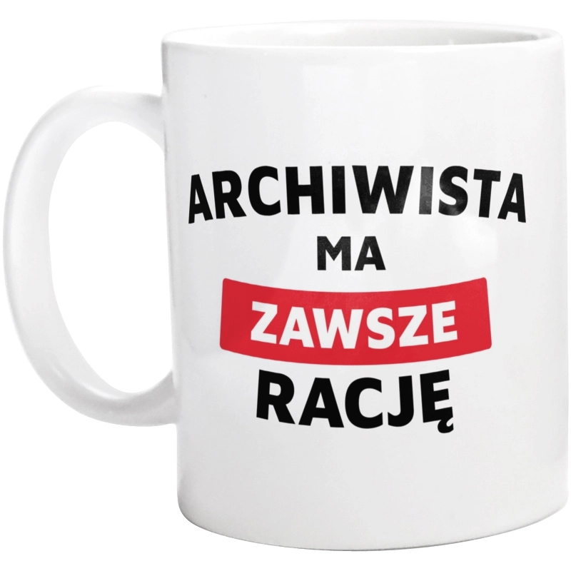 Archiwista Ma Zawsze Rację - Kubek Biały