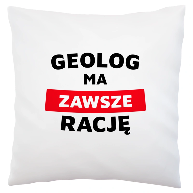 Geolog Ma Zawsze Rację - Poduszka Biała