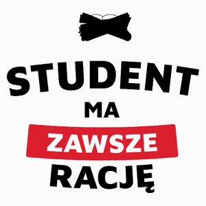 Student Ma Zawsze Rację - Poduszka Biała