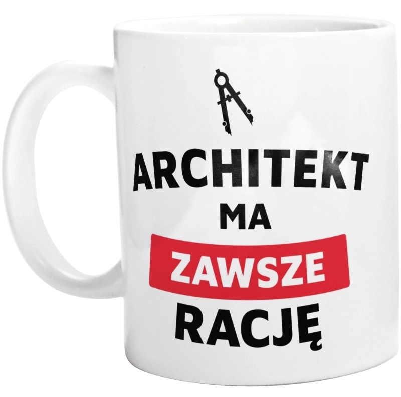 Architekt Ma Zawsze Rację - Kubek Biały