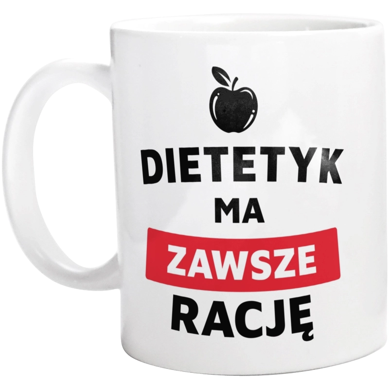 Dietetyk Ma Zawsze Rację - Kubek Biały