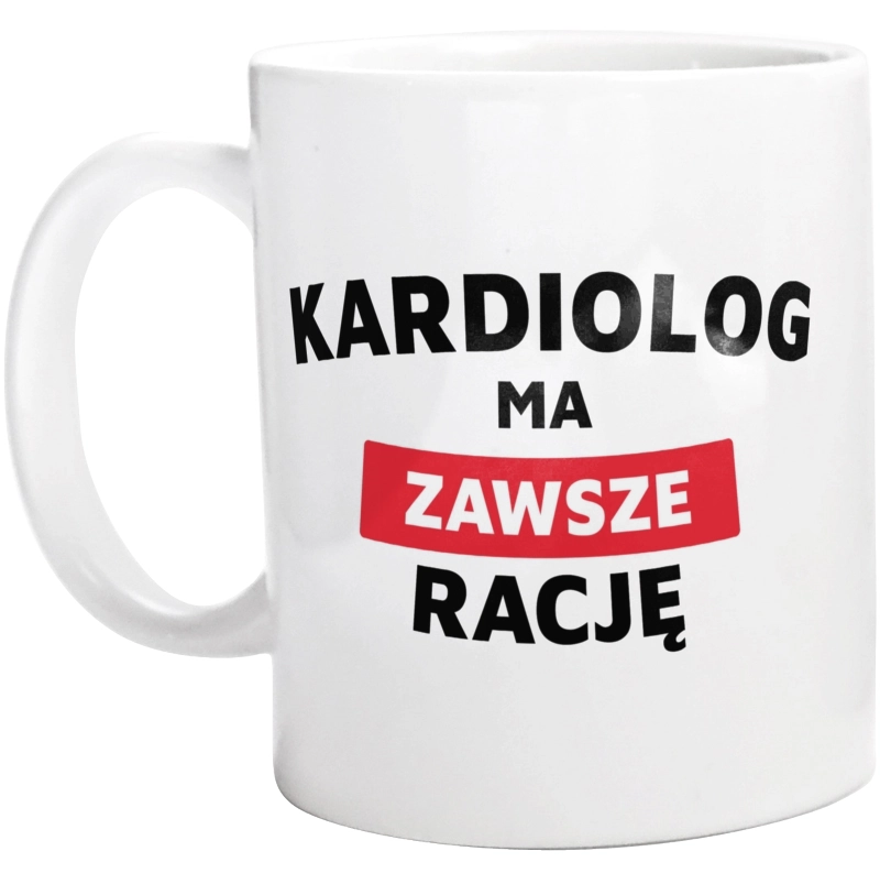 Kardiolog Ma Zawsze Rację - Kubek Biały