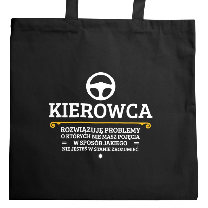 Kierowca - Rozwiązuje Problemy O Których Nie Masz Pojęcia - Torba Na Zakupy Czarna