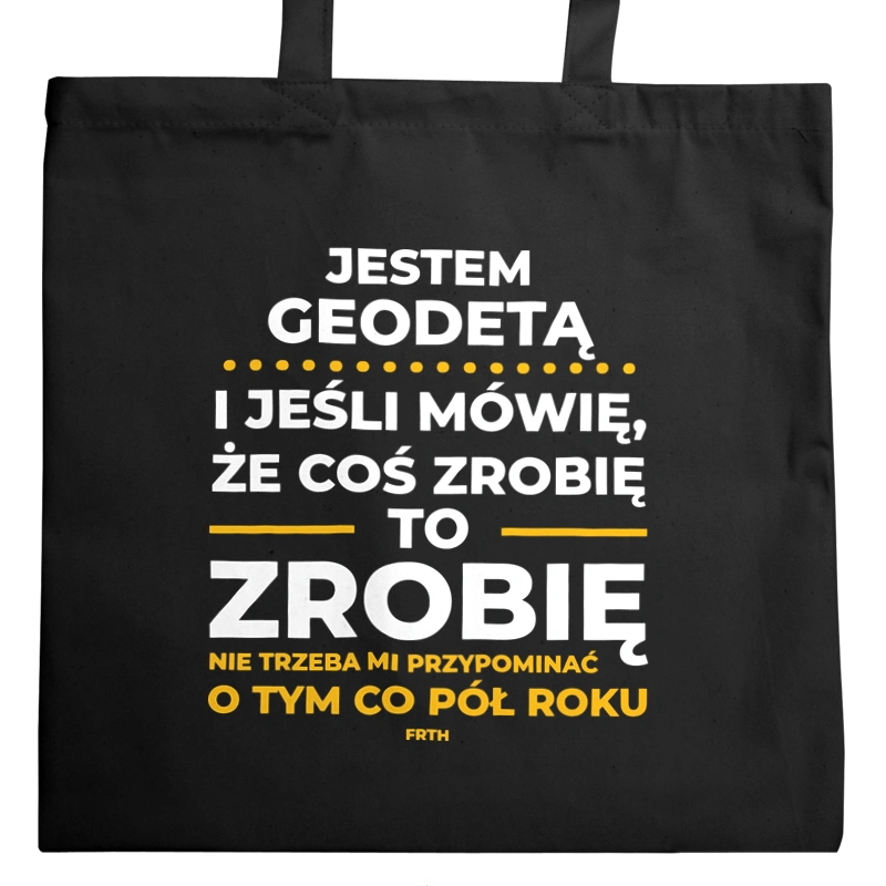 Jeśli Geodeta Mówi Że Zrobi, To Zrobi - Torba Na Zakupy Czarna