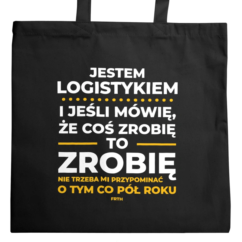 Jeśli Logistyk Mówi Że Zrobi, To Zrobi - Torba Na Zakupy Czarna