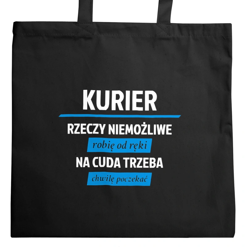 Kurier - Rzeczy Niemożliwe Robię Od Ręki - Na Cuda Trzeba Chwilę Poczekać - Torba Na Zakupy Czarna