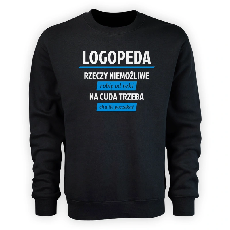 Logopeda - Rzeczy Niemożliwe Robię Od Ręki - Na Cuda Trzeba Chwilę Poczekać - Męska Bluza Czarna