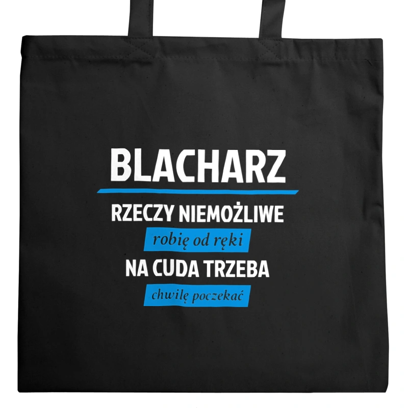 Blacharz - Rzeczy Niemożliwe Robię Od Ręki - Na Cuda Trzeba Chwilę Poczekać - Torba Na Zakupy Czarna