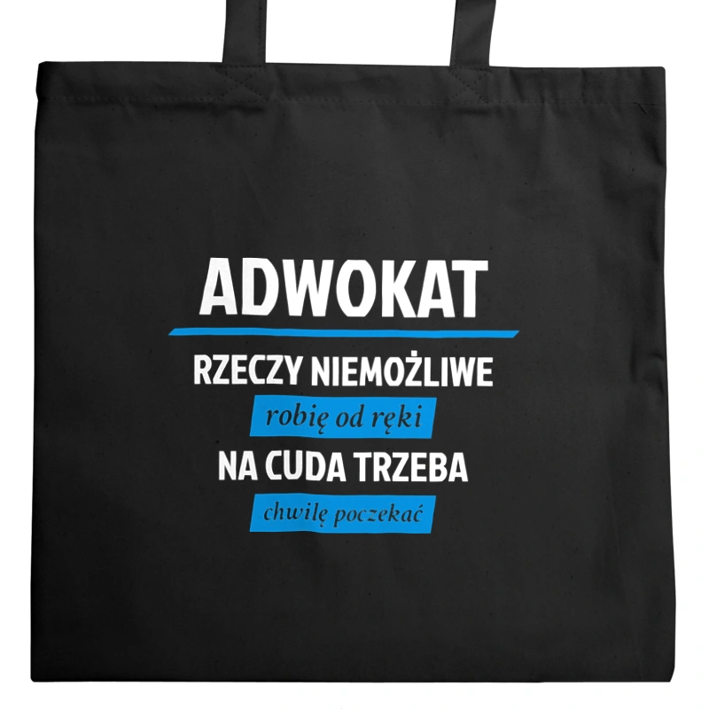 Adwokat - Rzeczy Niemożliwe Robię Od Ręki - Na Cuda Trzeba Chwilę Poczekać - Torba Na Zakupy Czarna