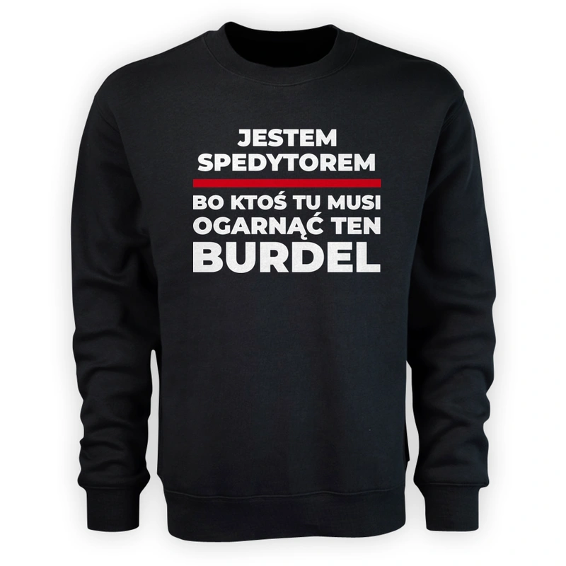 Jestem Spedytorem - Bo Ktoś Tu Musi Ogarnąć Ten Burdel - Męska Bluza Czarna