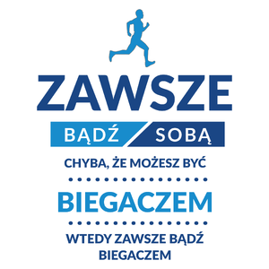 Zawsze Bądź Sobą, Chyba Że Możesz Być Biegaczem - Kubek Biały