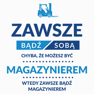 Zawsze Bądź Sobą, Chyba Że Możesz Być Magazynierem - Poduszka Biała