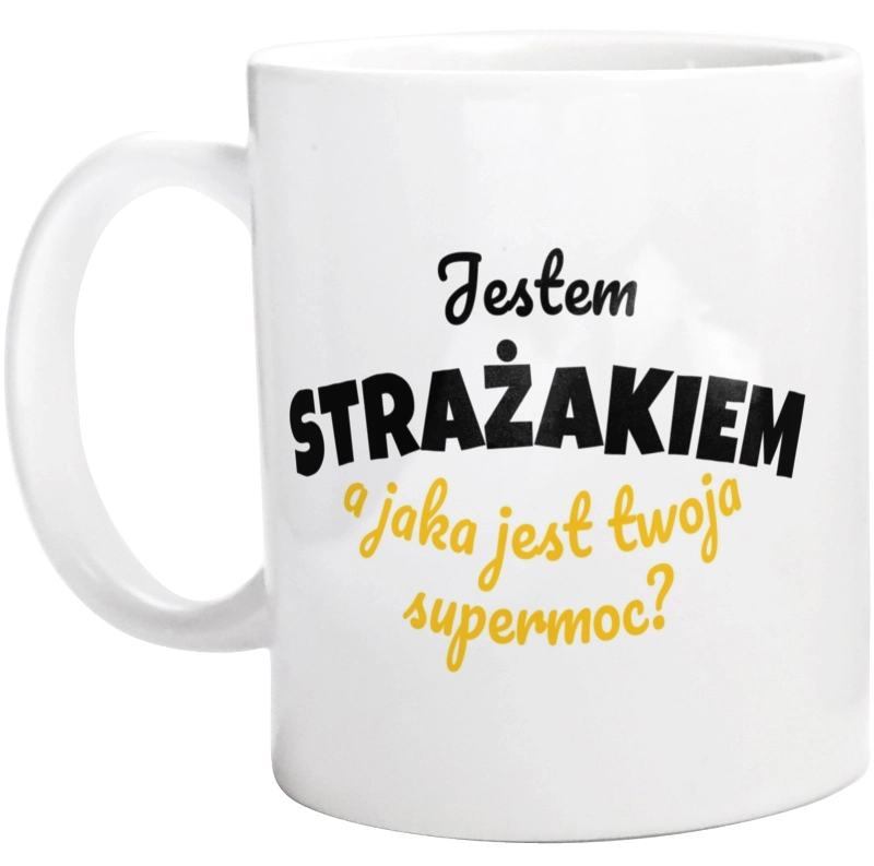 Jestem Strażakiem - Jaka Jest Twoja Supermoc - Kubek Biały