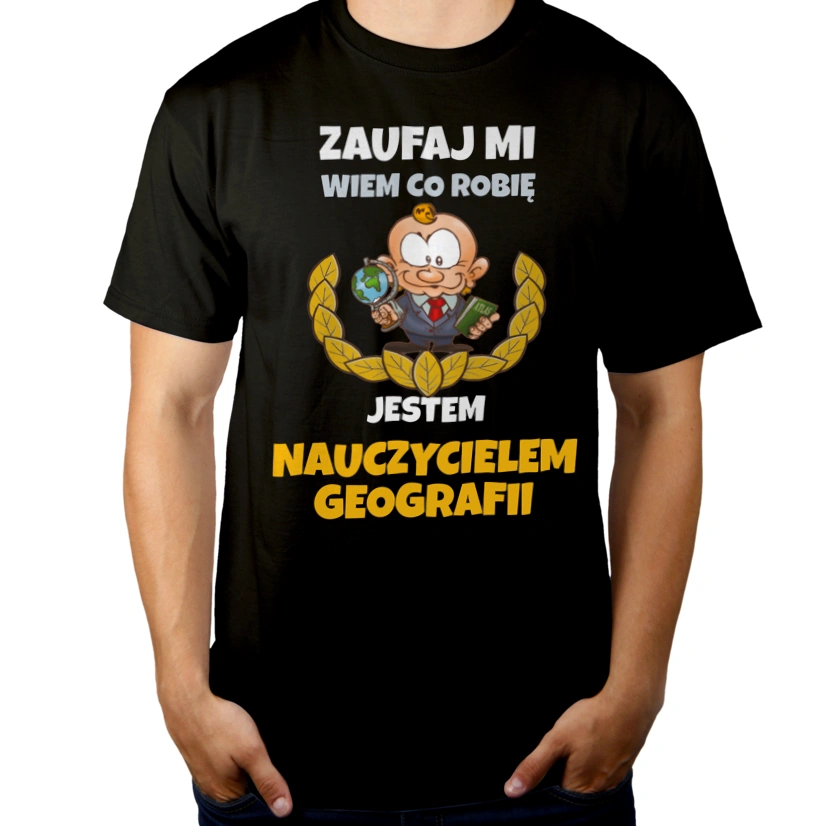 Zaufaj Mi Wiem Co Robię Jestem Nauczycielem Geografii - Męska Koszulka Czarna