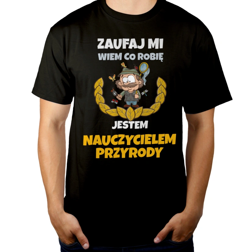 Zaufaj Mi Wiem Co Robię Jestem Nauczycielem Przyrody - Męska Koszulka Czarna