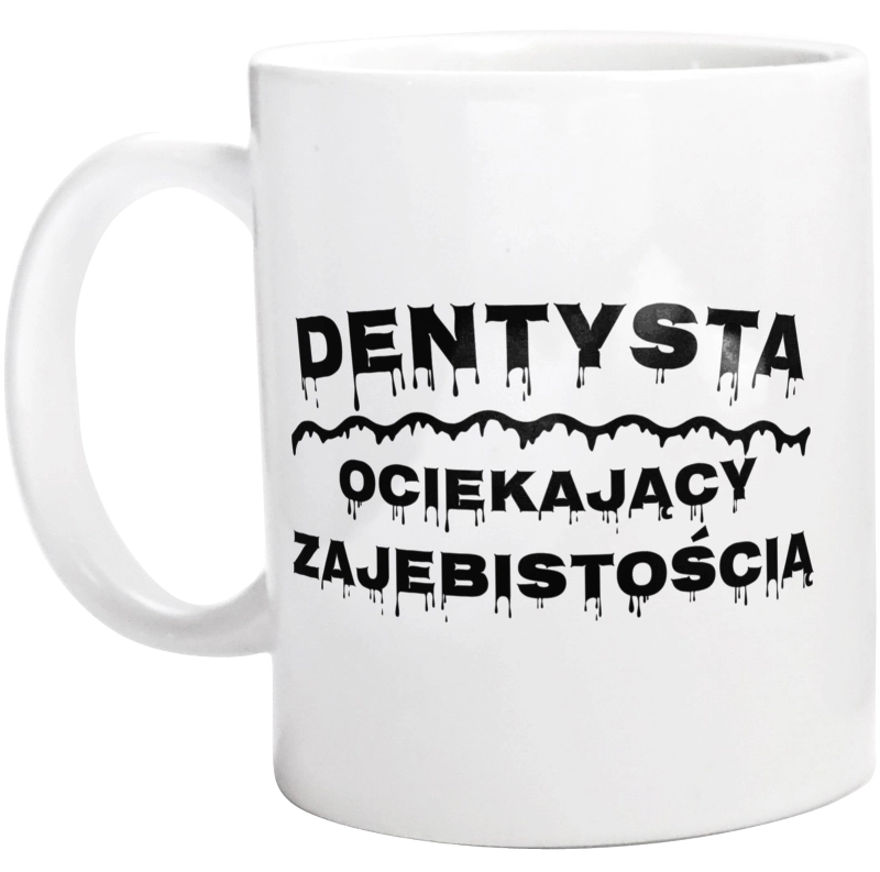 Dentysta Ociekający Zajebistością - Kubek Biały