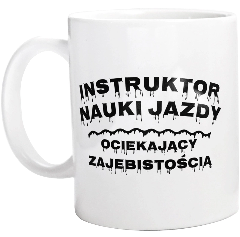 Instruktor Nauki Jazdy Ociekający Zajebistością - Kubek Biały