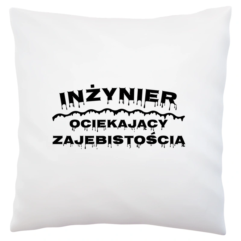 Inżynier Ociekający Zajebistością - Poduszka Biała