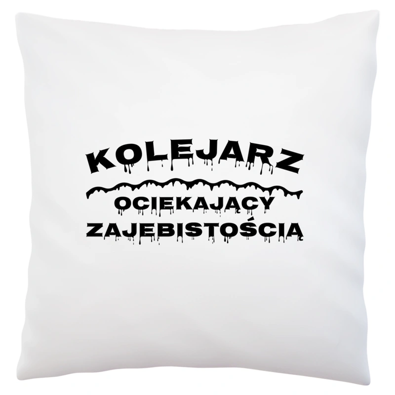 Kolejarz Ociekający Zajebistością - Poduszka Biała